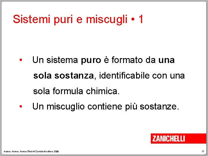 Sistemi puri e miscugli • 1 • Un sistema puro è formato da una