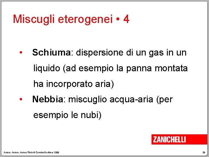 Miscugli eterogenei • 4 • Schiuma: dispersione di un gas in un liquido (ad
