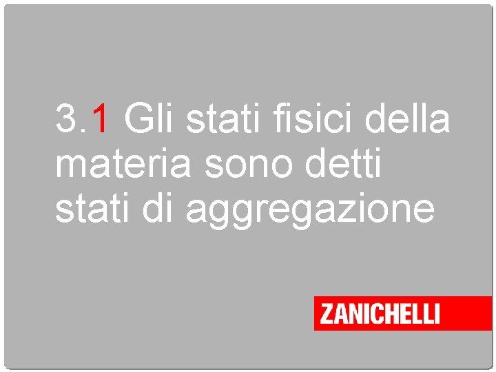 3. 1 Gli stati fisici della materia sono detti stati di aggregazione 