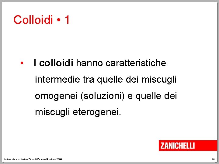 Colloidi • 1 • I colloidi hanno caratteristiche intermedie tra quelle dei miscugli omogenei