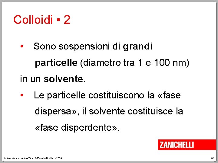 Colloidi • 2 • Sono sospensioni di grandi particelle (diametro tra 1 e 100