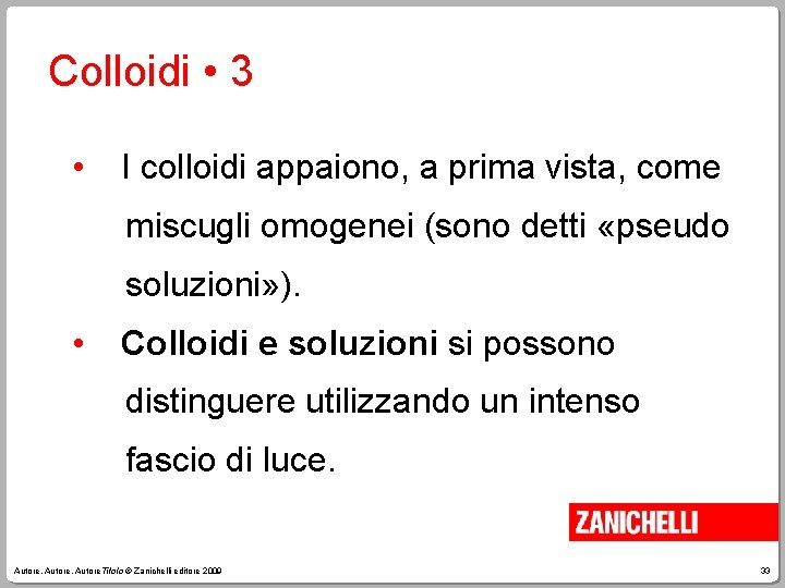 Colloidi • 3 • I colloidi appaiono, a prima vista, come miscugli omogenei (sono