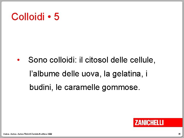 Colloidi • 5 • Sono colloidi: il citosol delle cellule, l’albume delle uova, la