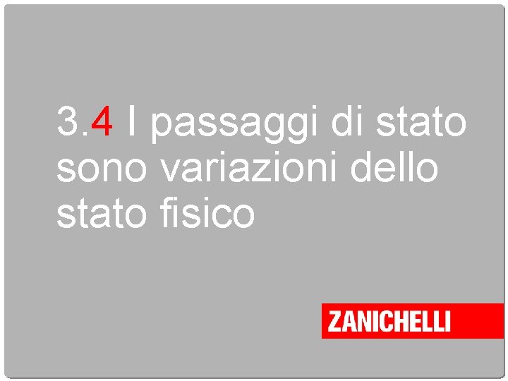 3. 4 I passaggi di stato sono variazioni dello stato fisico 
