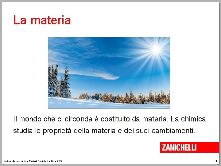La materia Il mondo che ci circonda è costituito da materia. La chimica studia