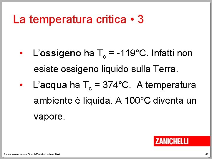 La temperatura critica • 3 • L’ossigeno ha Tc = -119°C. Infatti non esiste