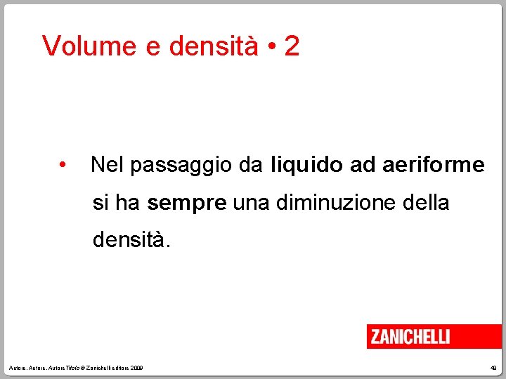Volume e densità • 2 • Nel passaggio da liquido ad aeriforme si ha