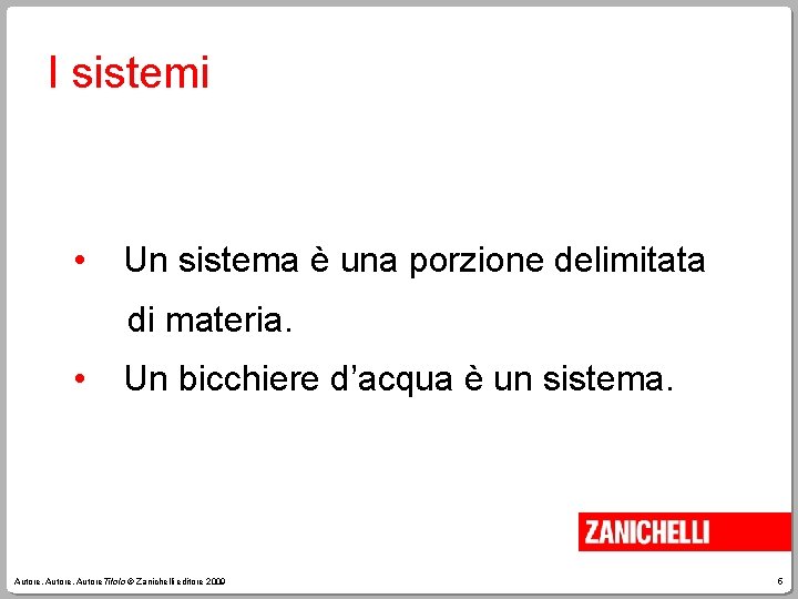 I sistemi • Un sistema è una porzione delimitata di materia. • Un bicchiere