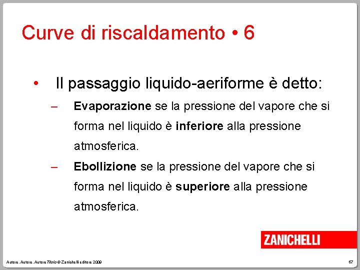 Curve di riscaldamento • 6 • Il passaggio liquido-aeriforme è detto: – Evaporazione se