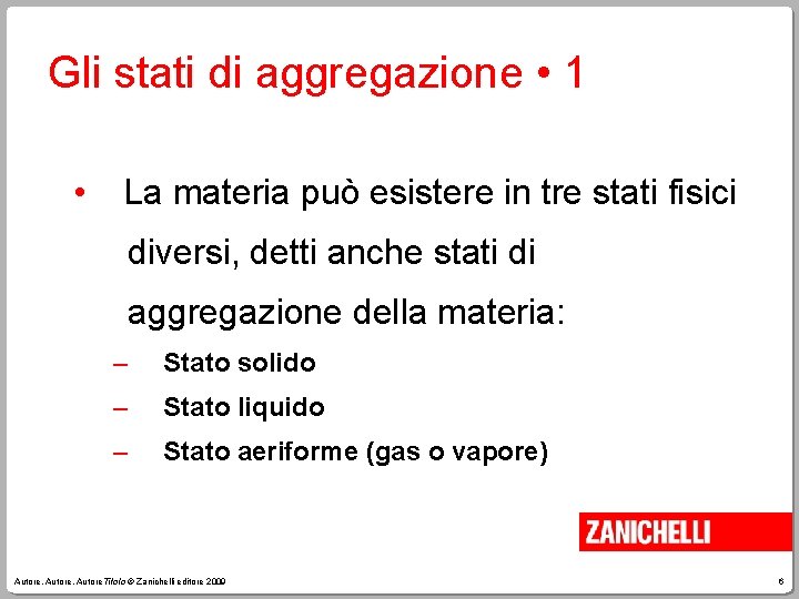 Gli stati di aggregazione • 1 • La materia può esistere in tre stati
