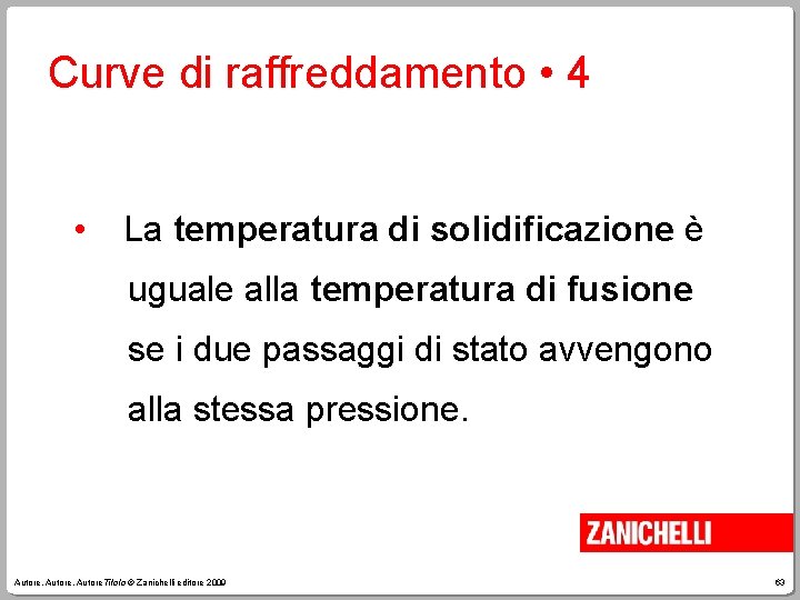 Curve di raffreddamento • 4 • La temperatura di solidificazione è uguale alla temperatura