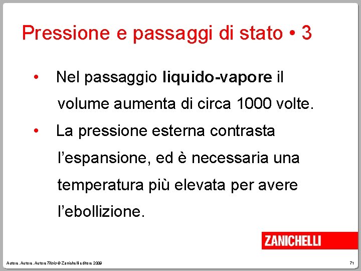 Pressione e passaggi di stato • 3 • Nel passaggio liquido-vapore il volume aumenta