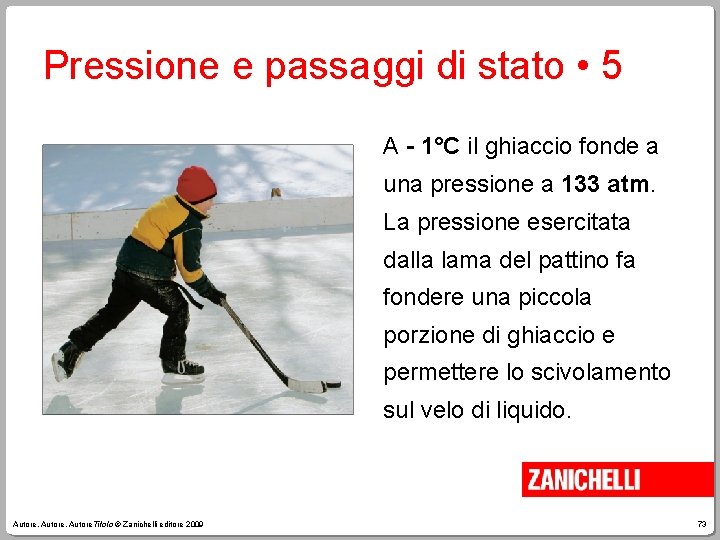 Pressione e passaggi di stato • 5 A - 1°C il ghiaccio fonde a
