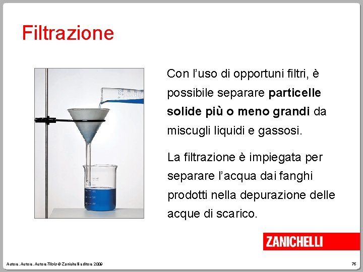Filtrazione Con l’uso di opportuni filtri, è possibile separare particelle solide più o meno