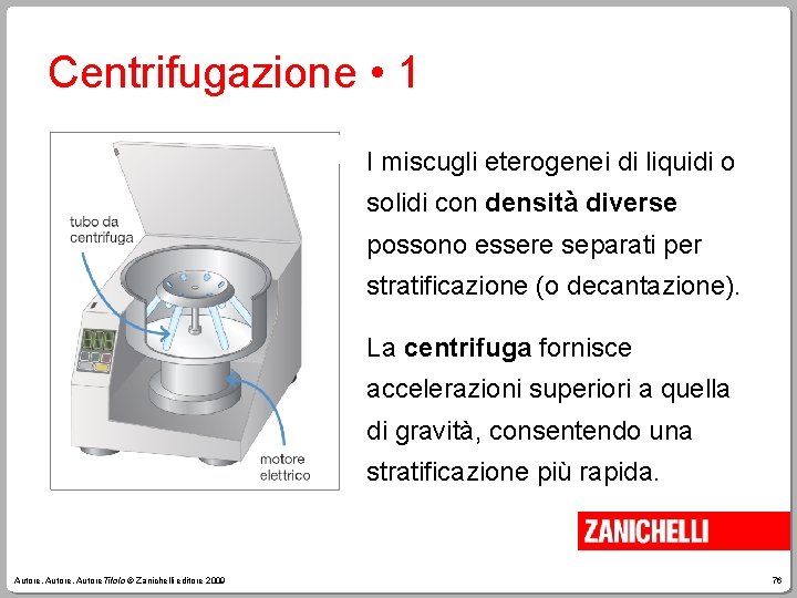 Centrifugazione • 1 I miscugli eterogenei di liquidi o solidi con densità diverse possono