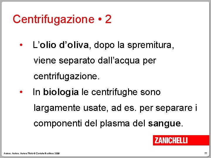 Centrifugazione • 2 • L’olio d’oliva, dopo la spremitura, viene separato dall’acqua per centrifugazione.