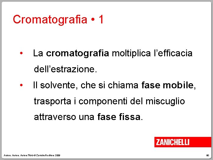 Cromatografia • 1 • La cromatografia moltiplica l’efficacia dell’estrazione. • Il solvente, che si