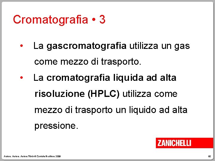 Cromatografia • 3 • La gascromatografia utilizza un gas come mezzo di trasporto. •