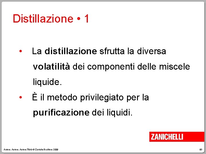 Distillazione • 1 • La distillazione sfrutta la diversa volatilità dei componenti delle miscele