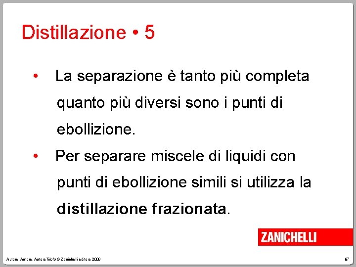 Distillazione • 5 • La separazione è tanto più completa quanto più diversi sono