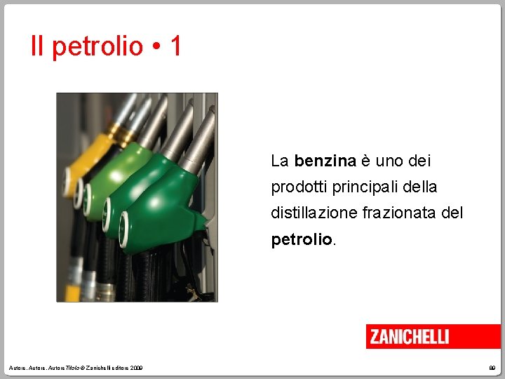 Il petrolio • 1 La benzina è uno dei prodotti principali della distillazione frazionata