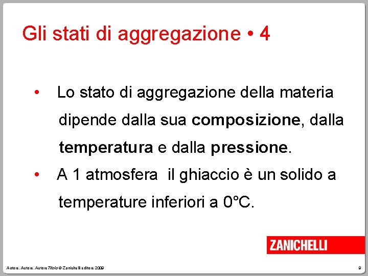 Gli stati di aggregazione • 4 • Lo stato di aggregazione della materia dipende