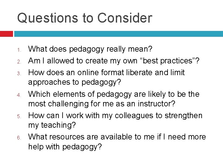 Questions to Consider 1. 2. 3. 4. 5. 6. What does pedagogy really mean?