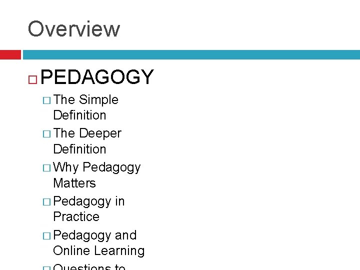 Overview PEDAGOGY � The Simple Definition � The Deeper Definition � Why Pedagogy Matters