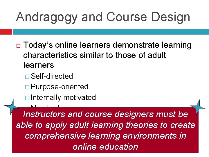 Andragogy and Course Design Today’s online learners demonstrate learning characteristics similar to those of