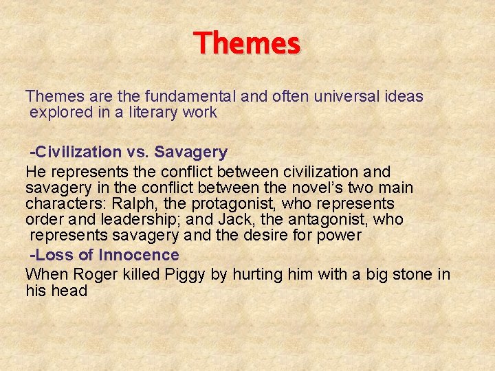 Themes are the fundamental and often universal ideas explored in a literary work -Civilization Themes are the fundamental and often universal ideas explored in a literary work -Civilization
