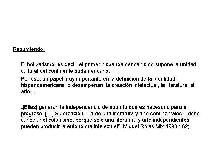 Resumiendo: El bolivarismo, es decir, el primer hispanoamericanismo supone la unidad cultural del continente