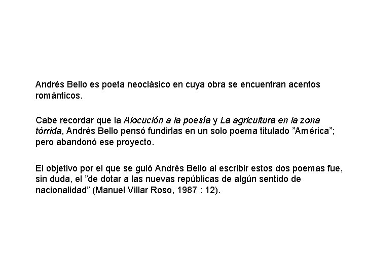 Andrés Bello es poeta neoclásico en cuya obra se encuentran acentos románticos. Cabe recordar