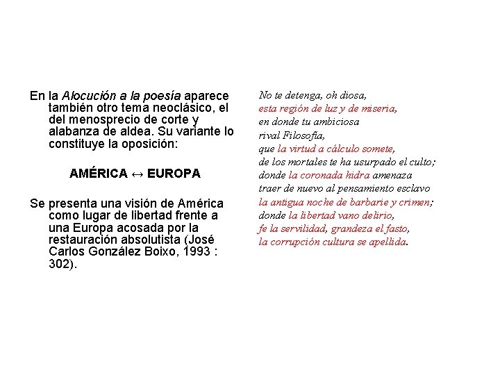 En la Alocución a la poesía aparece también otro tema neoclásico, el del menosprecio