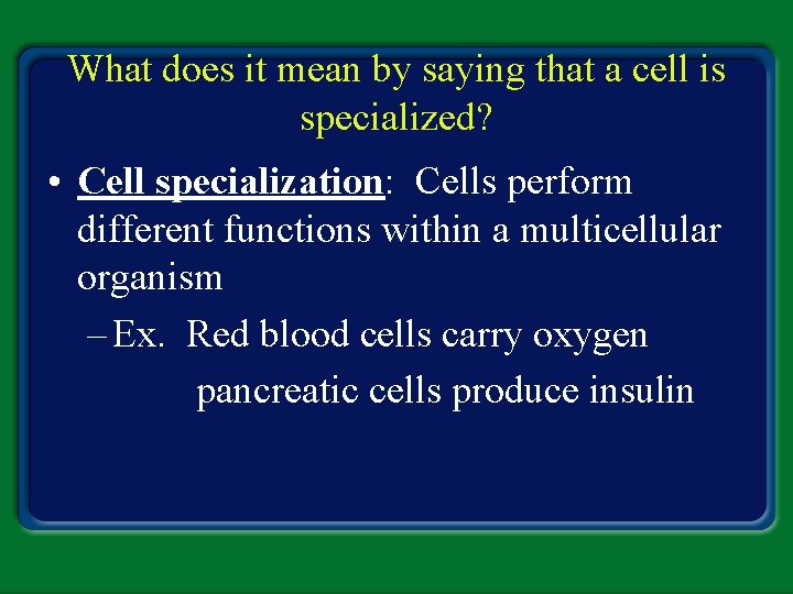 What does it mean by saying that a cell is specialized? • Cell specialization: