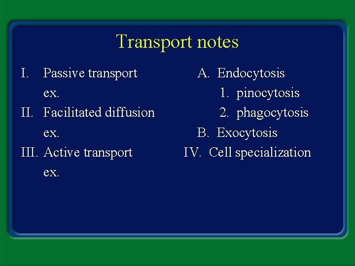 Transport notes I. Passive transport ex. II. Facilitated diffusion ex. III. Active transport ex.