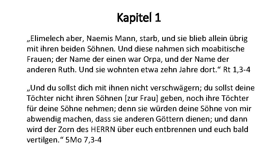 Kapitel 1 „Elimelech aber, Naemis Mann, starb, und sie blieb allein übrig mit ihren