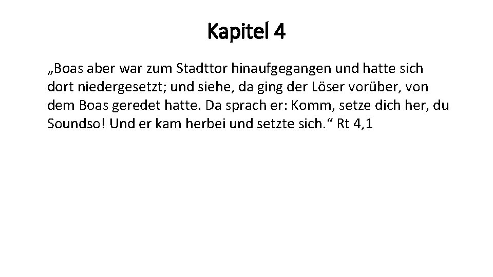 Kapitel 4 „Boas aber war zum Stadttor hinaufgegangen und hatte sich dort niedergesetzt; und