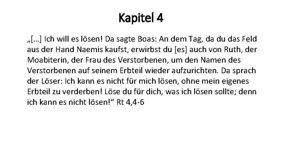 Kapitel 4 „[…] Ich will es lösen! Da sagte Boas: An dem Tag, da