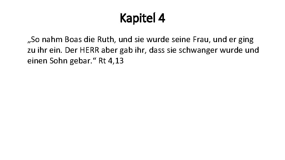 Kapitel 4 „So nahm Boas die Ruth, und sie wurde seine Frau, und er