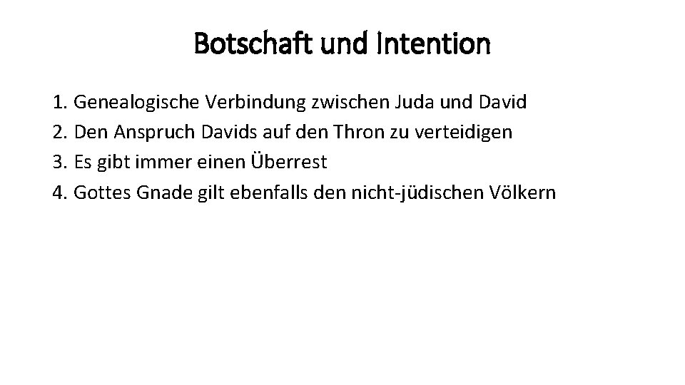 Botschaft und Intention 1. Genealogische Verbindung zwischen Juda und David 2. Den Anspruch Davids