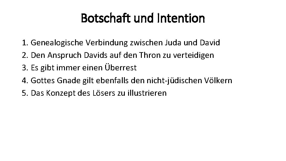 Botschaft und Intention 1. Genealogische Verbindung zwischen Juda und David 2. Den Anspruch Davids