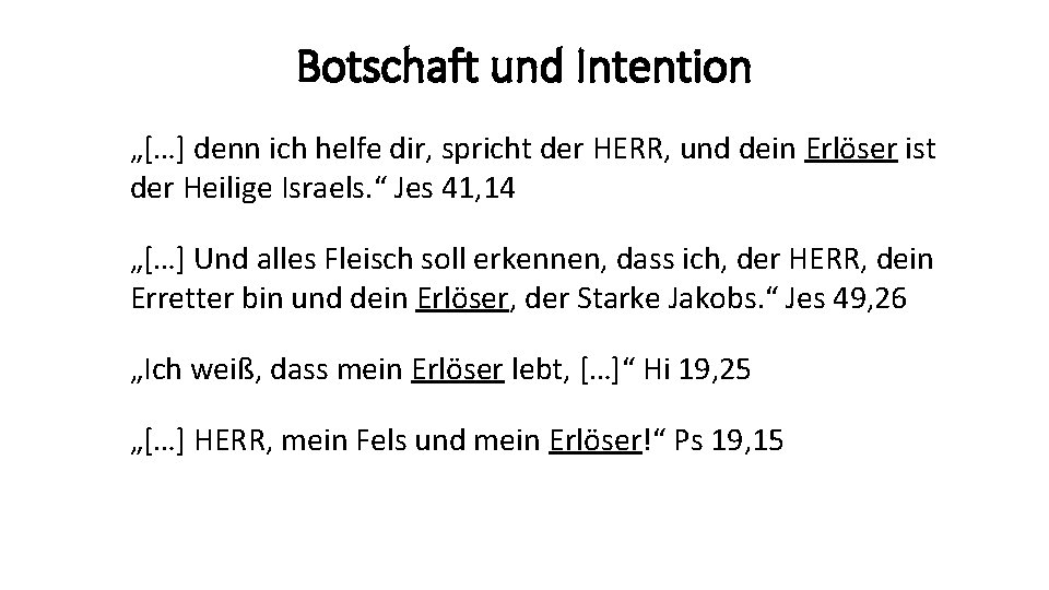 Botschaft und Intention „[…] denn ich helfe dir, spricht der HERR, und dein Erlöser