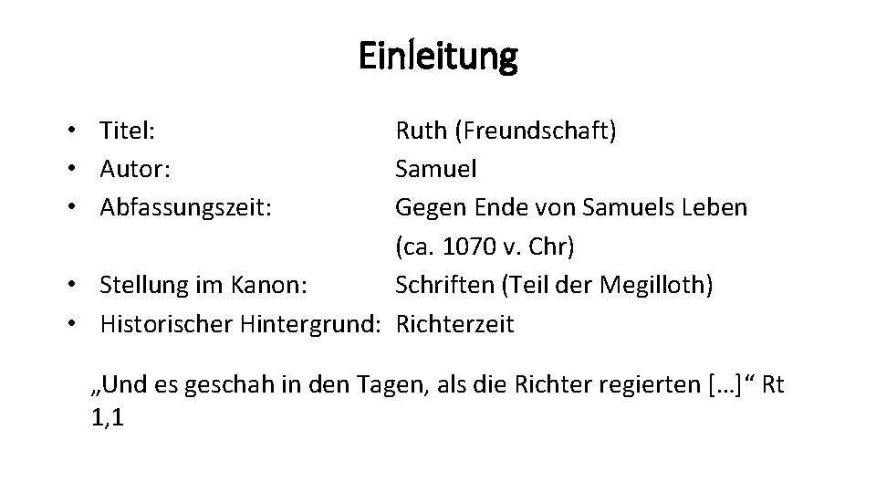 Einleitung • Titel: • Autor: • Abfassungszeit: Ruth (Freundschaft) Samuel Gegen Ende von Samuels