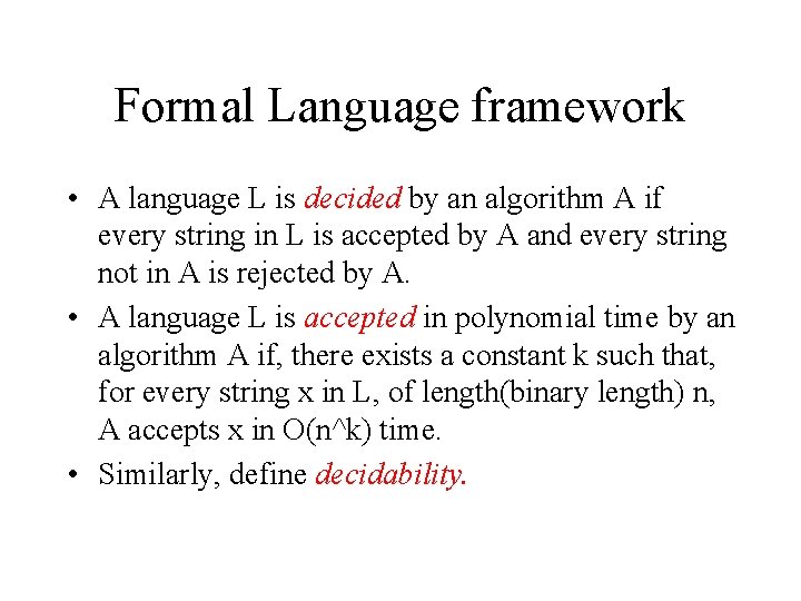 Formal Language framework • A language L is decided by an algorithm A if