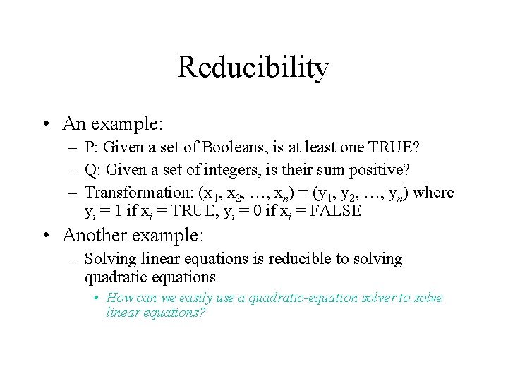 Reducibility • An example: – P: Given a set of Booleans, is at least