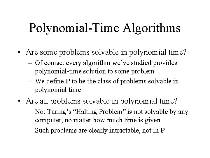 Polynomial-Time Algorithms • Are some problems solvable in polynomial time? – Of course: every