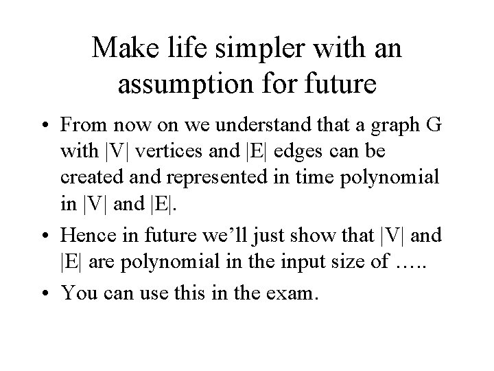 Make life simpler with an assumption for future • From now on we understand