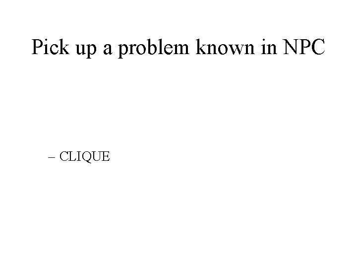 Pick up a problem known in NPC – CLIQUE 