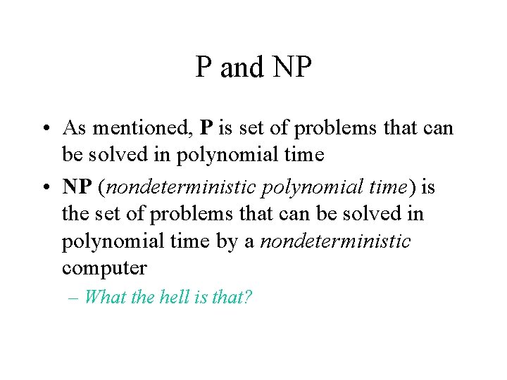 P and NP • As mentioned, P is set of problems that can be