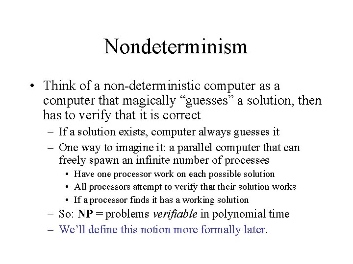 Nondeterminism • Think of a non-deterministic computer as a computer that magically “guesses” a